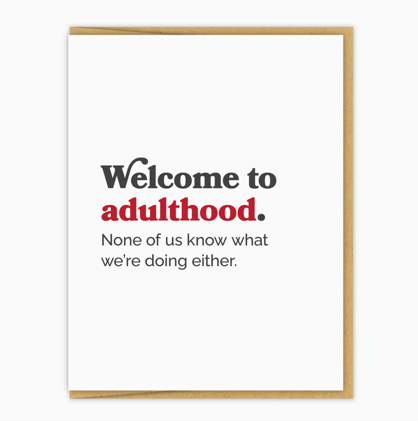Welcome To Adulthood. None Of Us Know What We Are Doing Card