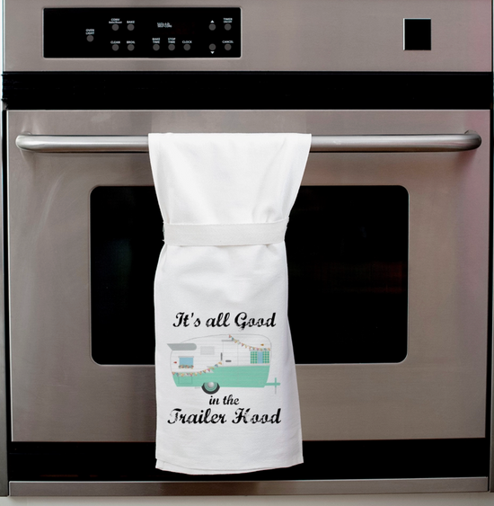 It's All Good In The Trailer Hood Flour Sack Tea Towel