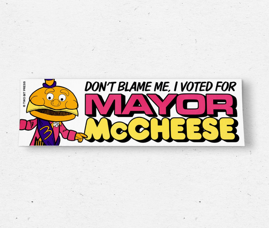 Don't Blame Me, I Voted For Mayor Mccheese Bumper Sticker