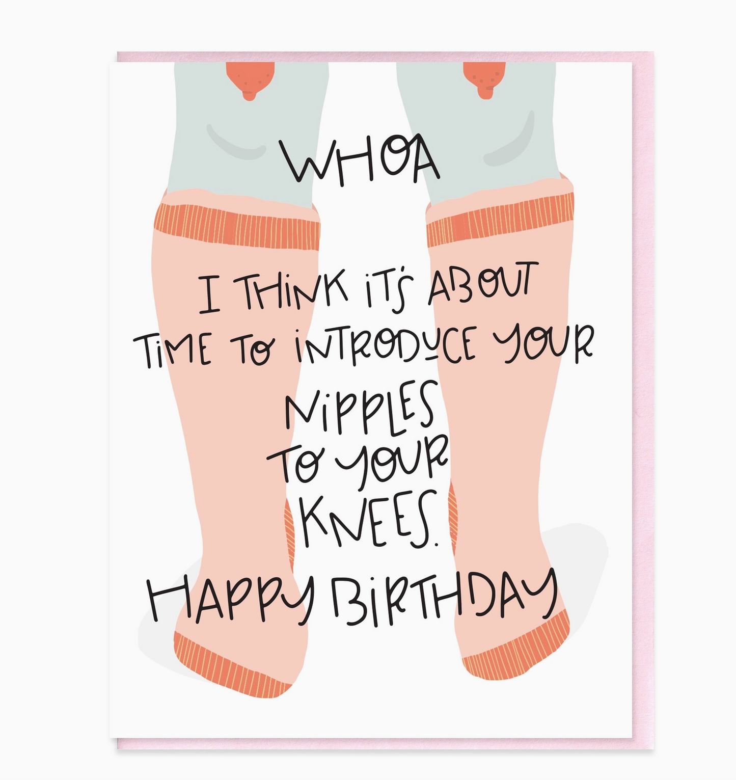 Whoa I Think It's About Time To Introduce Your Nipples To Your Knees Happy Birthday Card