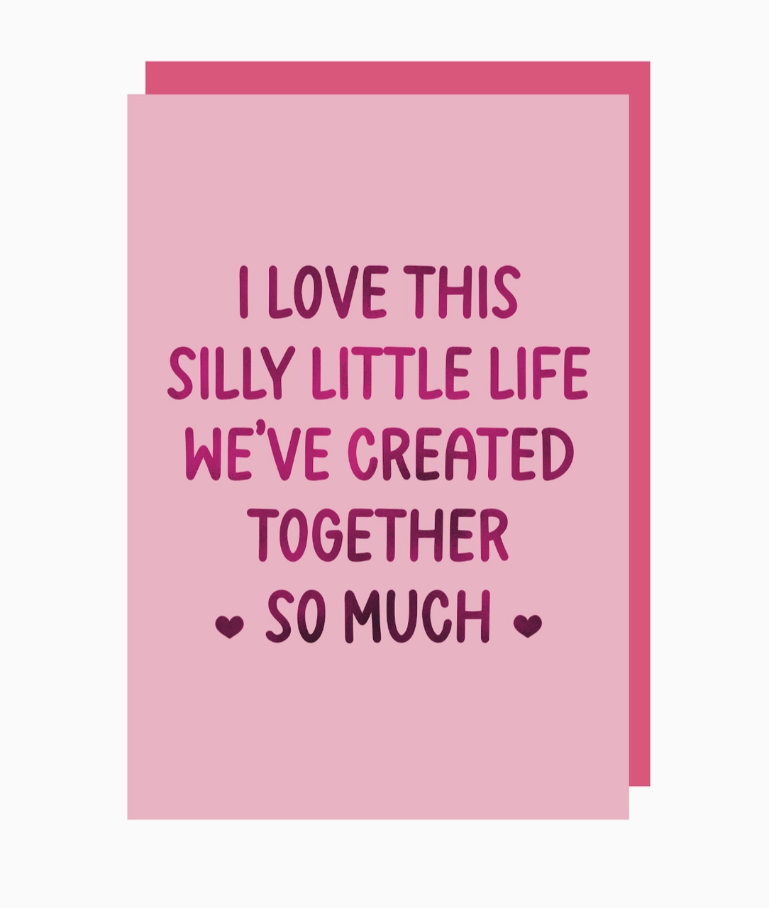 I Love This Silly Little Life We've Created Together So Much Card