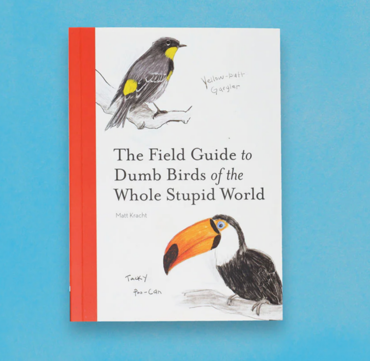 The Field Guide to Dumb Birds of the Whole Stupid World Book - 192 pages