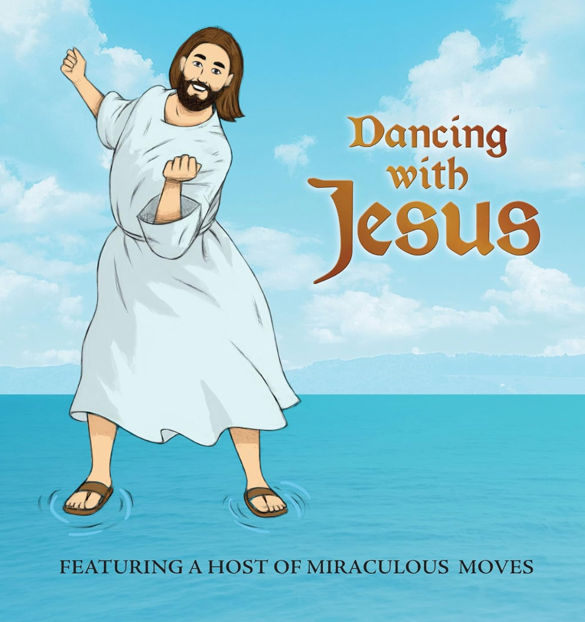 Dancing with Jesus: Featuring a Host of Miraculous Moves Book