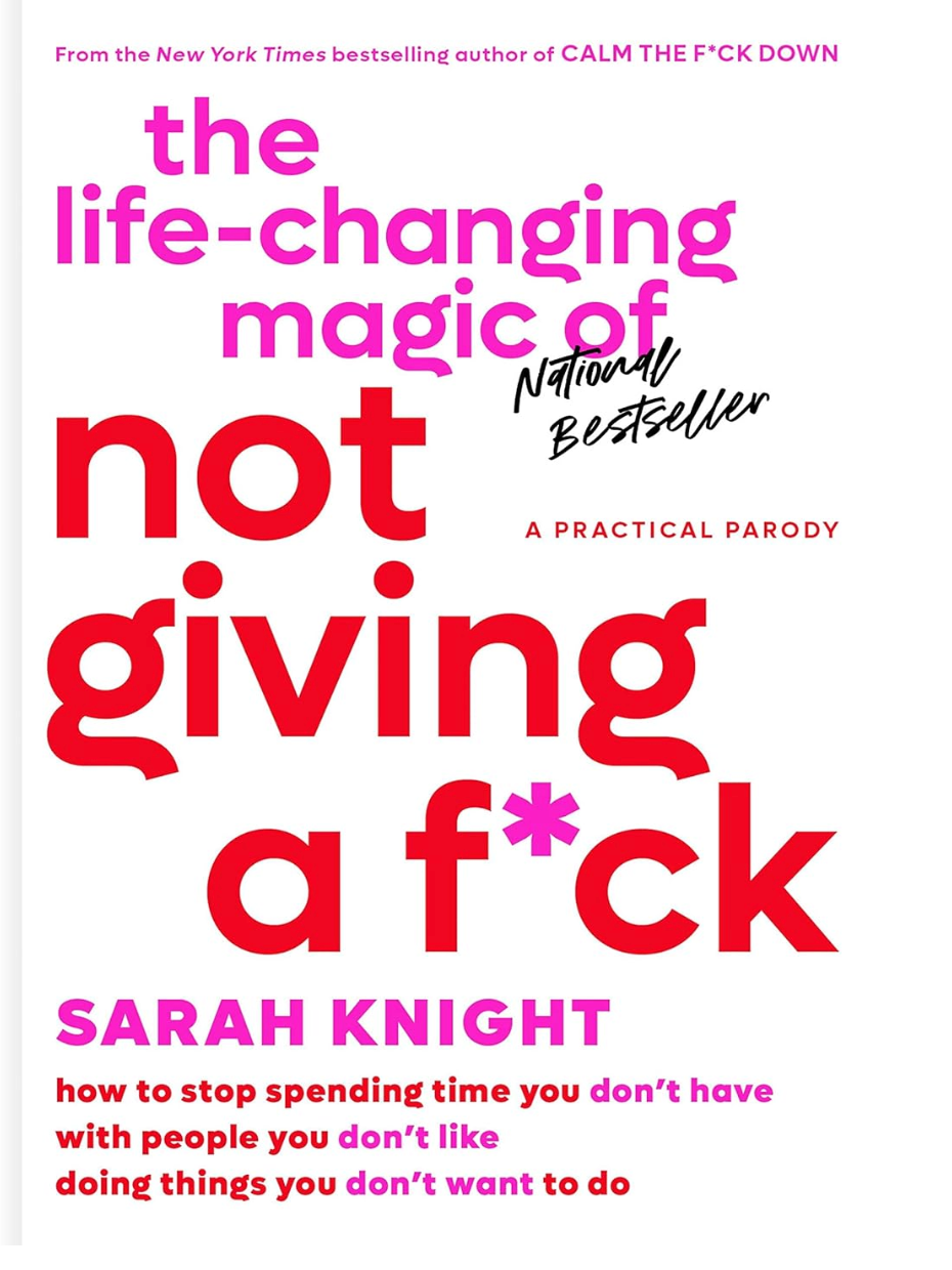 The Life-Changing Magic of Not Giving a F*ck: How to Stop Spending Time You Don't Have with People You Don't Like Doing Things You Don't Want to Do Book - 224 pages