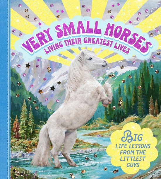 Very Small Horses Living Their Greatest Lives Big Life Lessons from the Littlest Guys Book -
