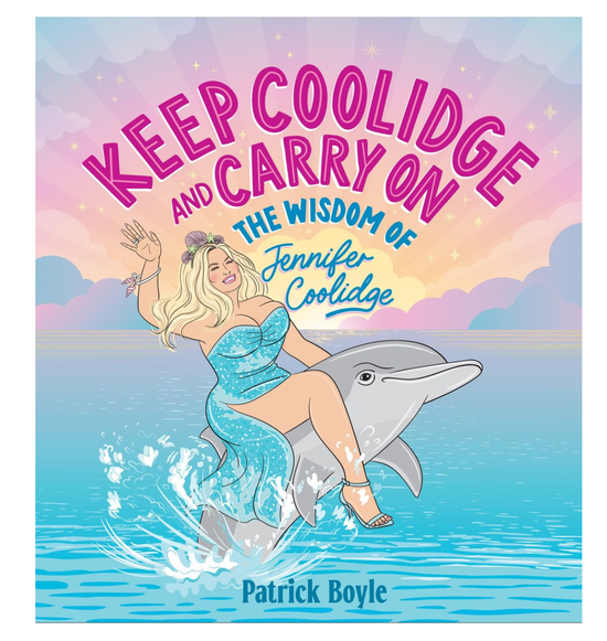 Keep Coolidge and Carry On: The Wisdom of Jennifer Coolidge Book - 104 pages