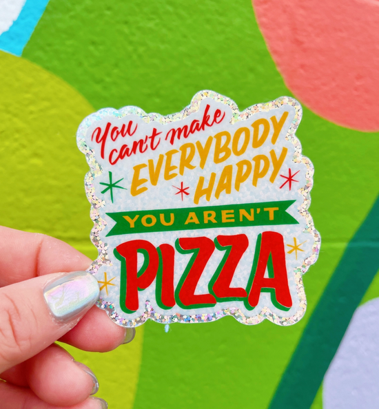 You Can't Make Everyone Happy You Aren't Pizza Glitter Sticker