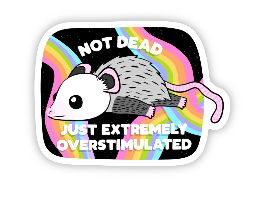 Not Dead Just Extremely Overstimulated Sticker