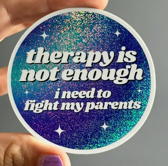 Therapy Is Not Enough I Need To Fight My Parents Glitter Sticker