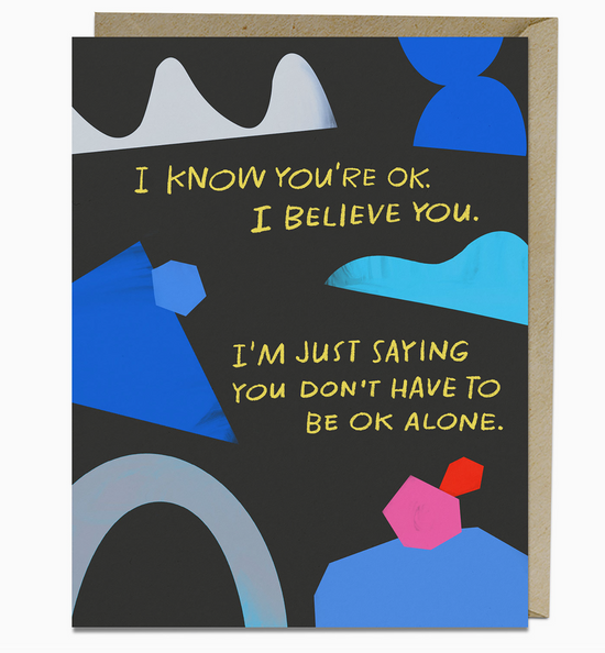 I Know You're Ok. I Believe You Card