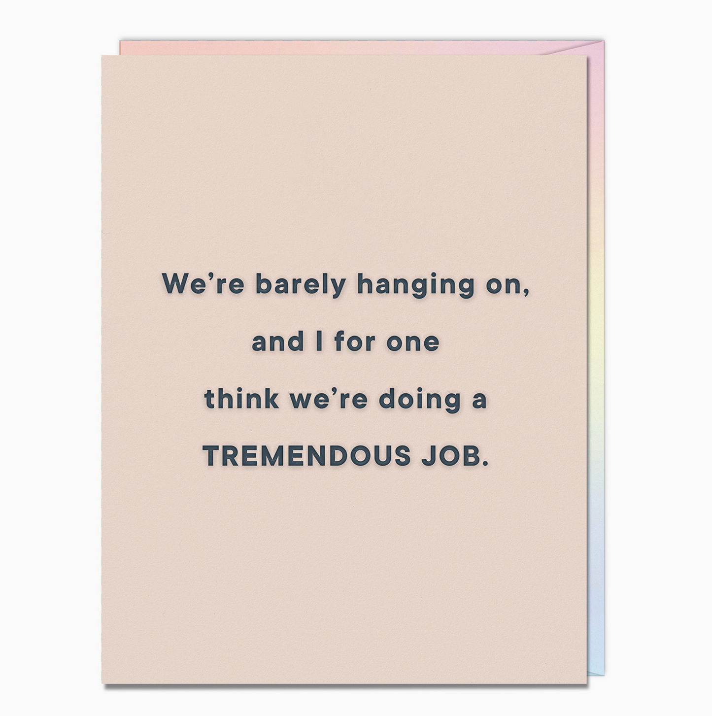 We're Barely Hanging On, And I For One Think We're Doing A Tremendous Job Card