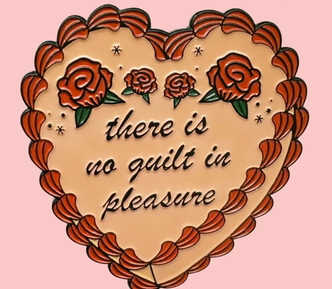 There Is No Guilt In Pleasure Pin