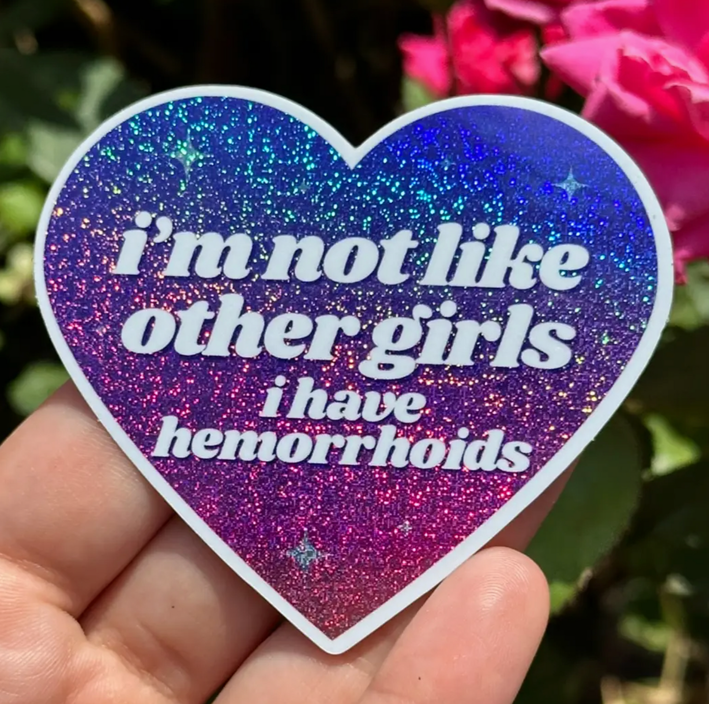 I'm Not Like Other Girls I Have Hemorrhoids Glitter Sticker