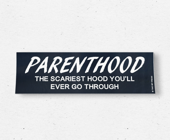 Parenthood The Scariest Hood You'll Ever Go Through Bumper Sticker