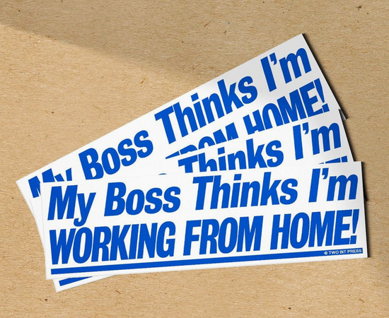 My Boss Thinks I'm Working From Home Bumper Sticker