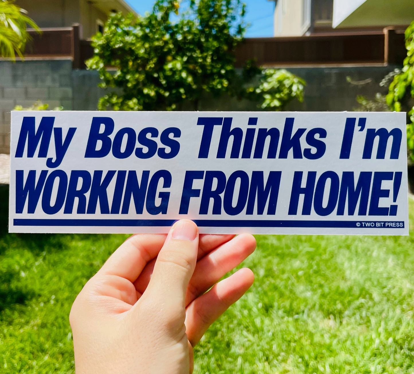 My Boss Thinks I'm Working From Home Bumper Sticker