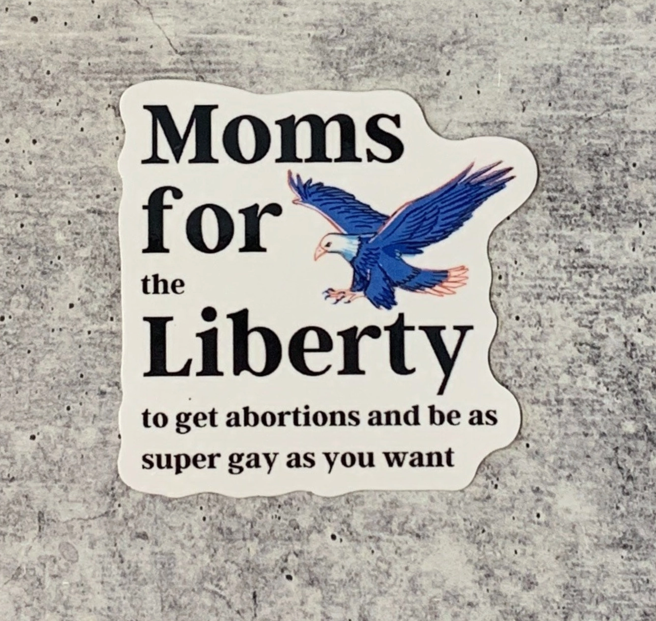 Moms For The Liberty To Get Abortions And Be As Super Gay As You Want Sticker