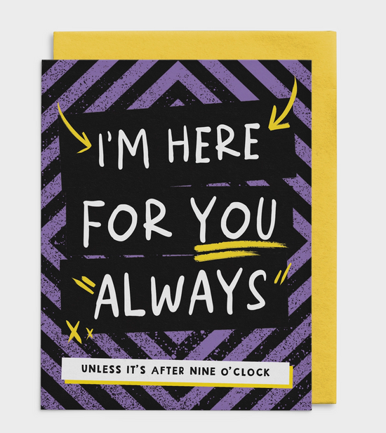 I'm Here For You Always Unless It's After Nine O' Clock Card