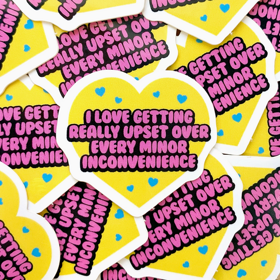 I Love Getting Upset Over Every Inconvenience Mini Sticker