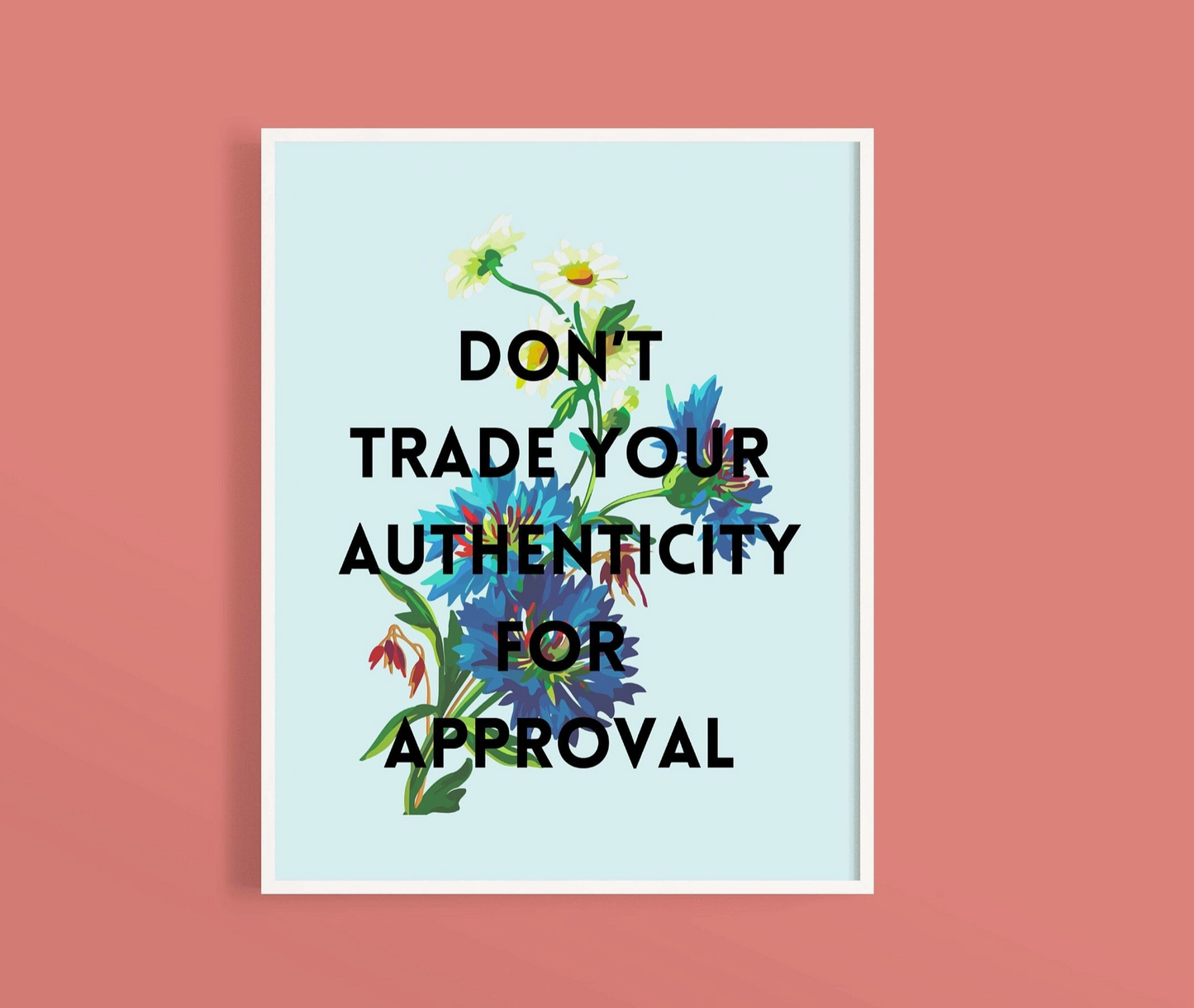 Don't Trade Your Authenticity For Approval Art Print