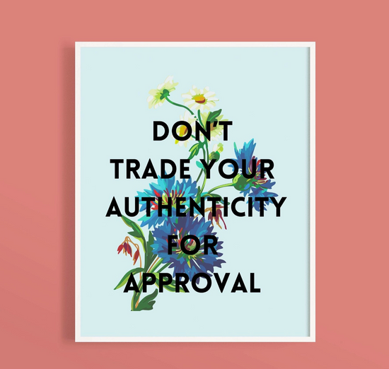 Don't Trade Your Authenticity For Approval Art Print