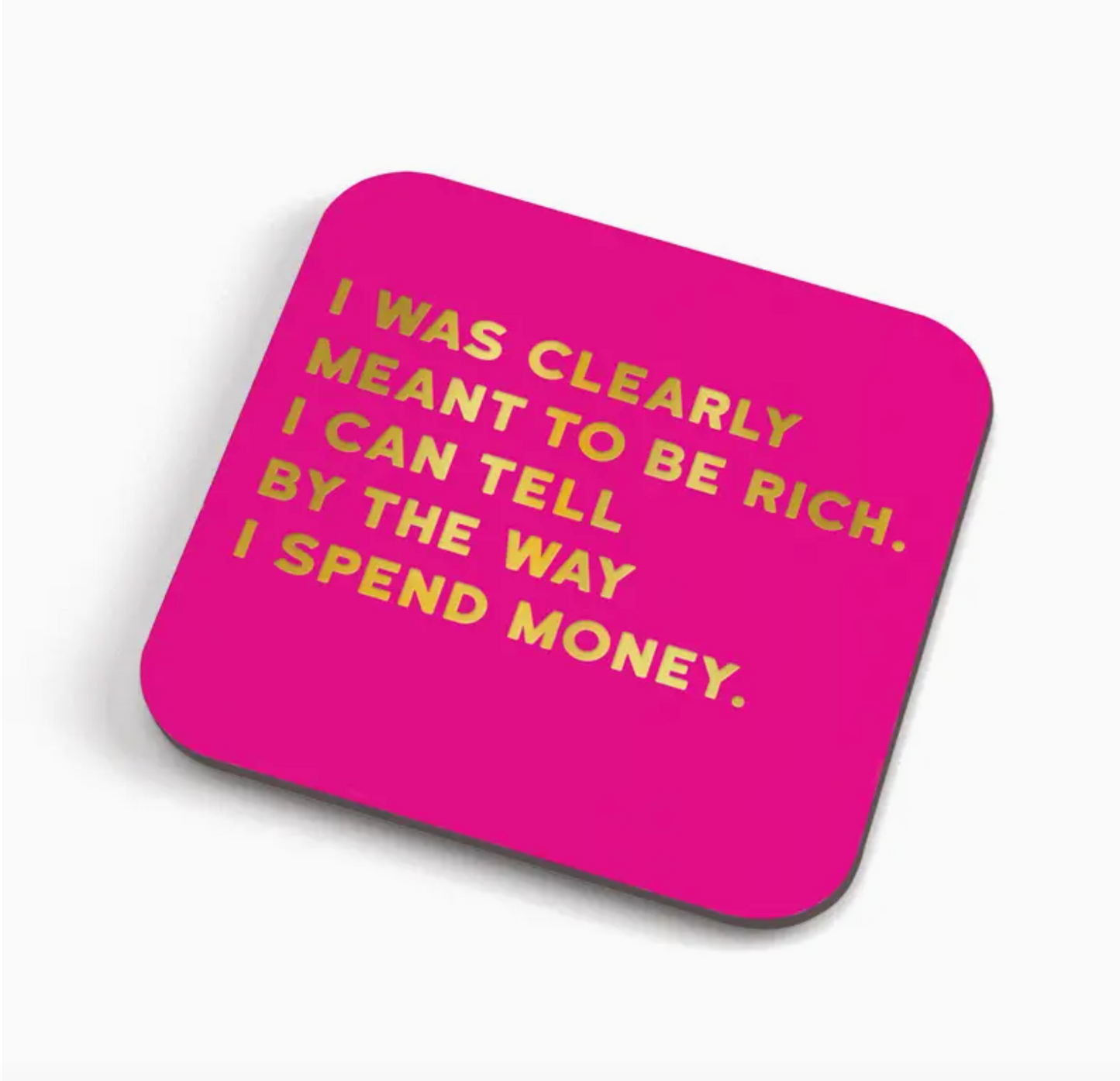 I Was Clearly Meant To Be Rich. I Can Tell By The Way I Spend Money Cork Coaster