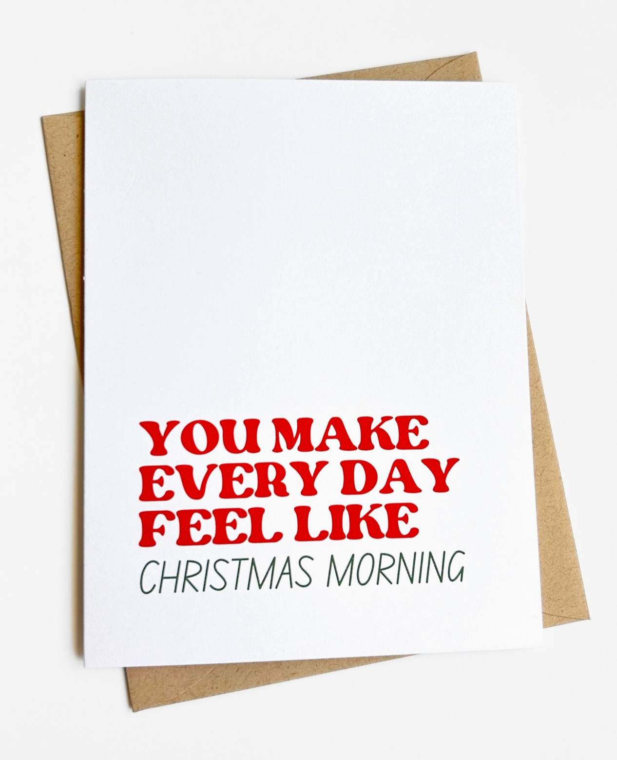 You Make Every Day Feel Like Christmas Morning Card