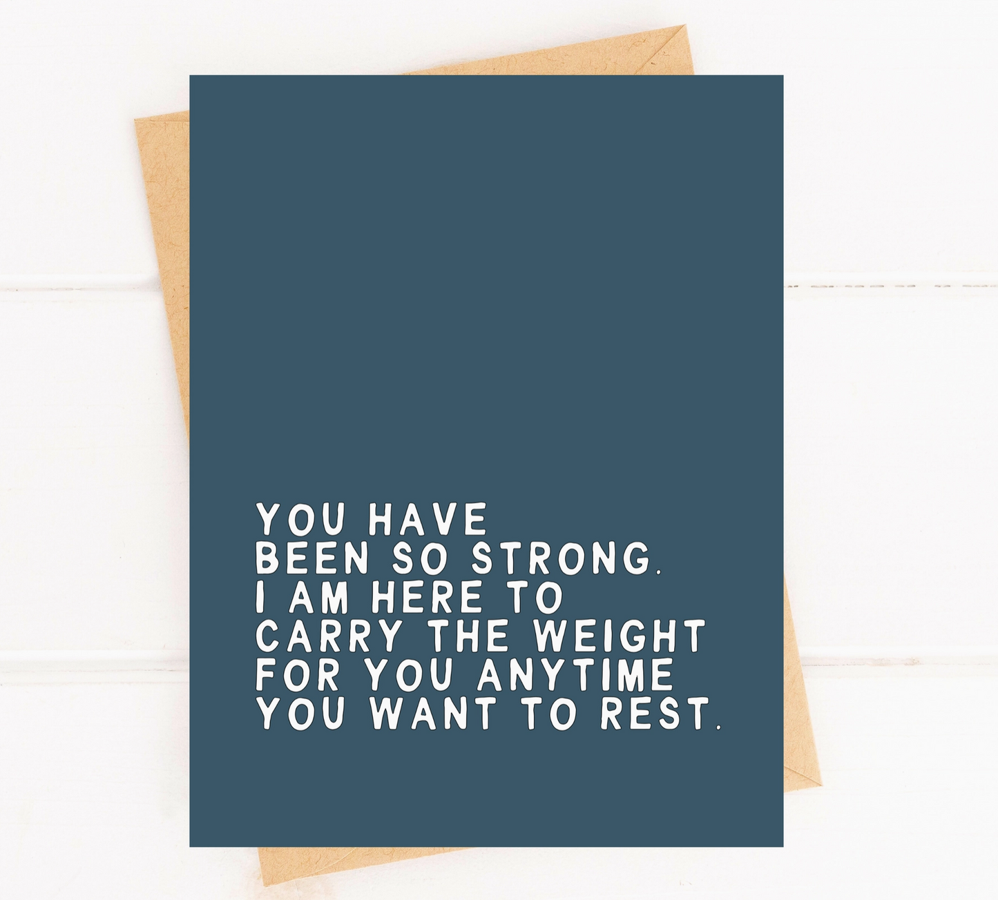 You Have Been So Strong I Am Here To Carry The Weight For You Anytime You Want To Rest Card