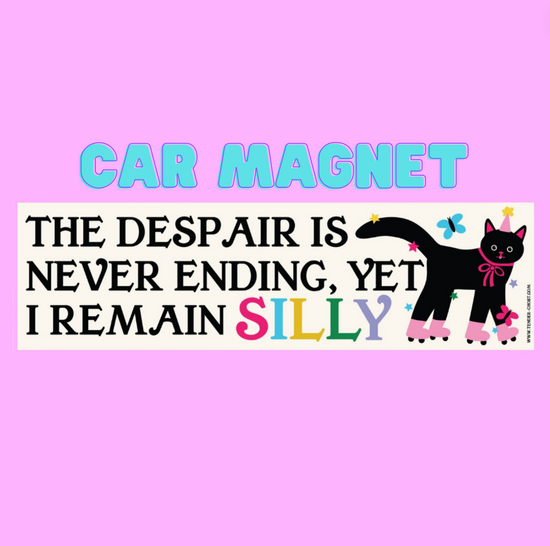 The Despair Is Never Ending, Yet I Remain Silly Car Magnet