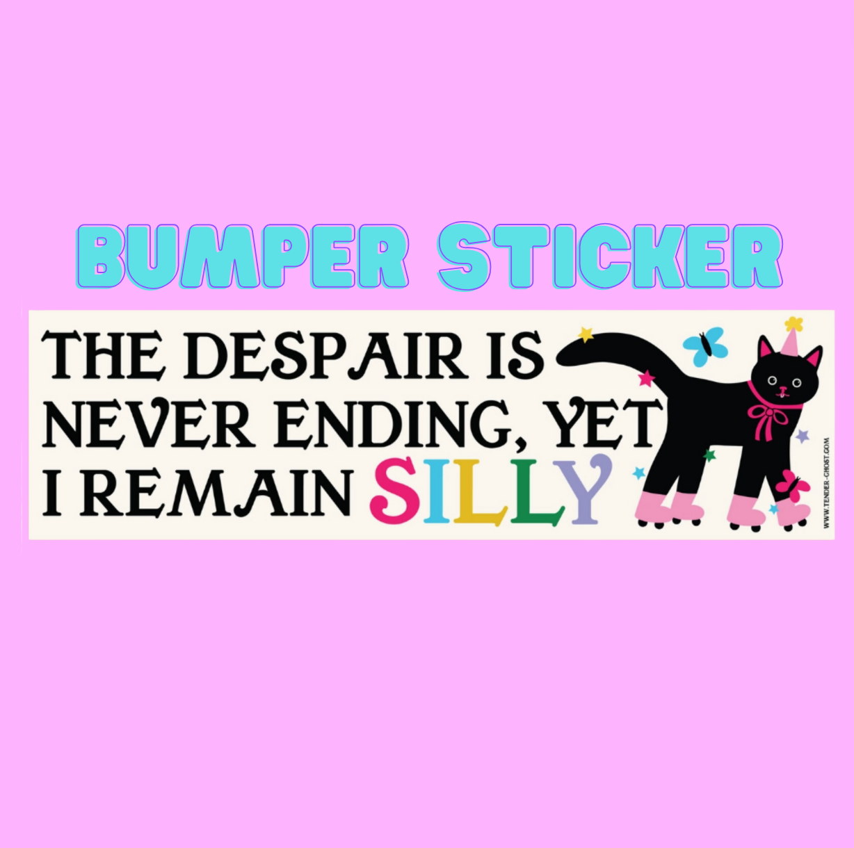 The Despair Is Never Ending, Yet I Remain Silly Bumper Sticker