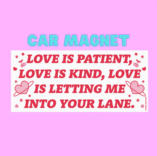 Love Is Patient, Love Is Kind, Love Is Letting Me Into Your Lane Car Magnet