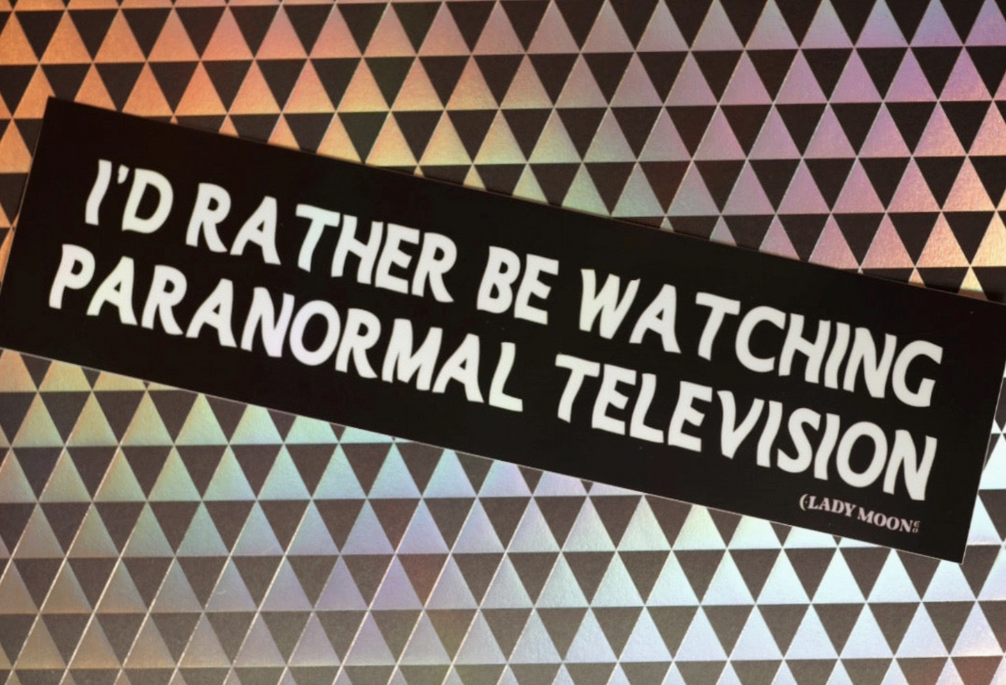 I'd Rather Be Watching Paranormal Television Bumper Sticker