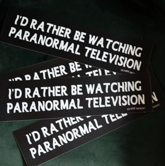 I'd Rather Be Watching Paranormal Television Bumper Sticker