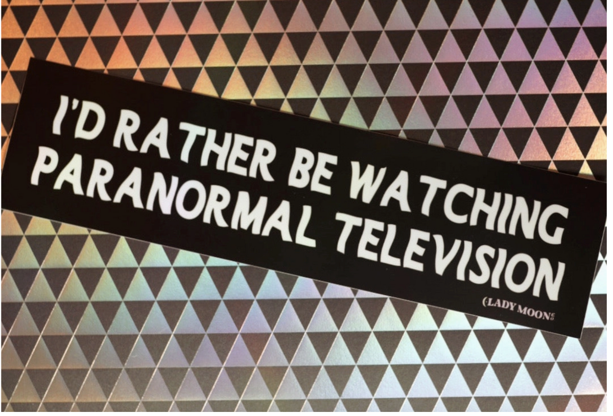 I'd Rather Be Watching Paranormal Television Bumper Sticker