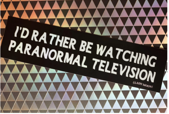 I'd Rather Be Watching Paranormal Television Bumper Sticker