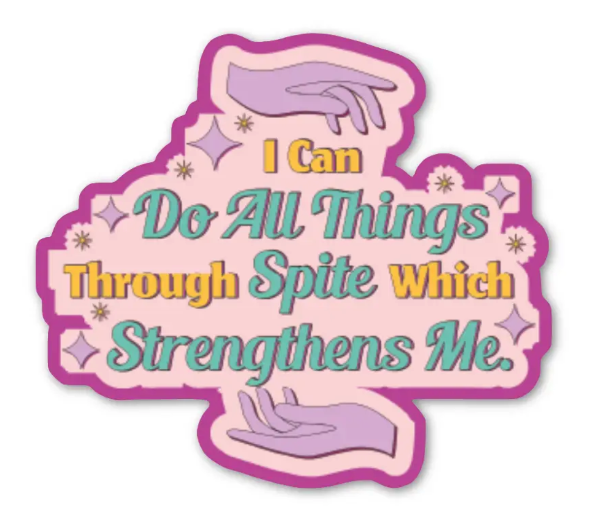 I Can Do All Things Through Spite Which Strengthens Me Sticker