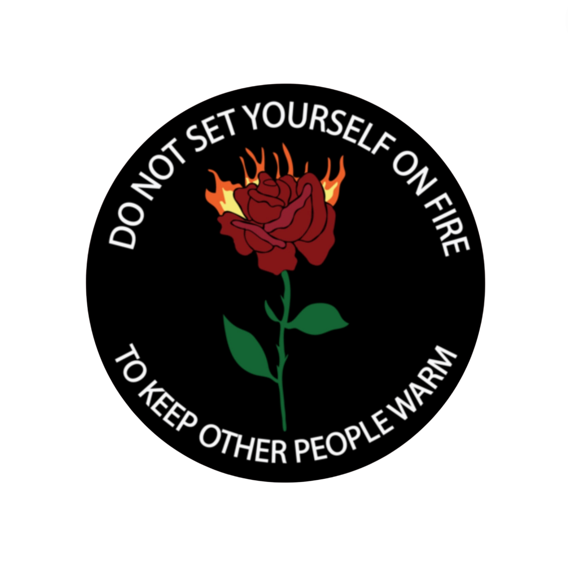 Do Not Set Yourself On Fire To Keep Other People Warm Sticker