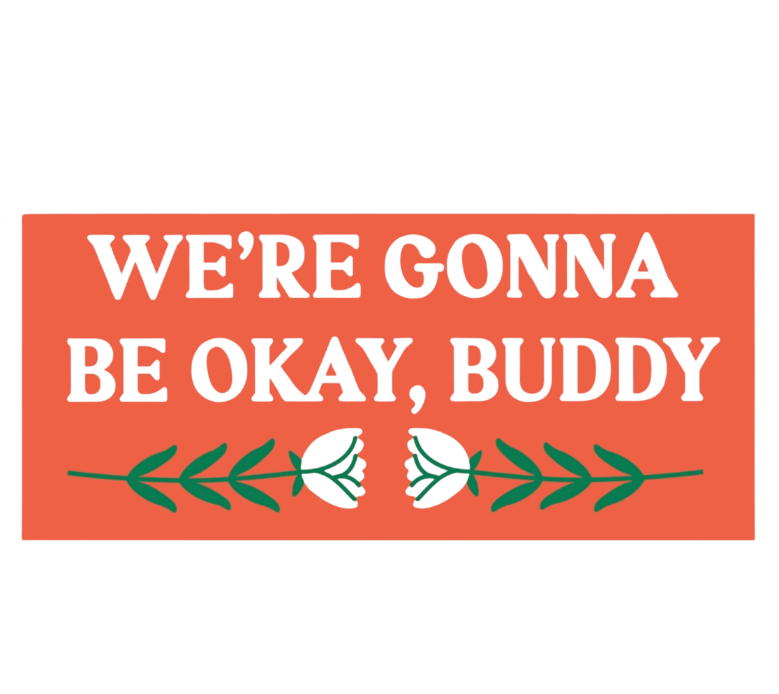 We're Gonna Be Okay, Buddy Car Magnet