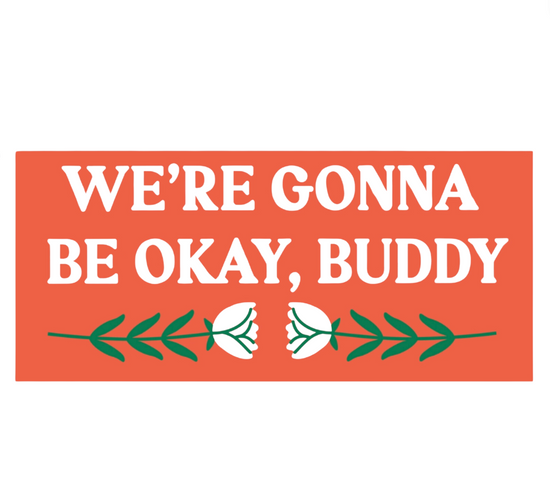 We're Gonna Be Okay, Buddy Car Magnet