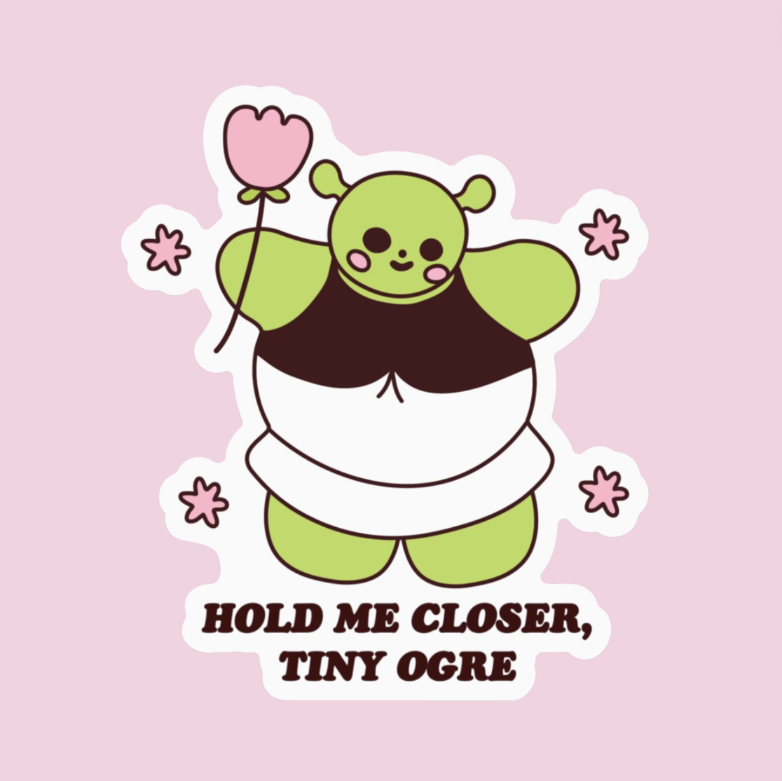 Hold Me Closer, Tiny Ogre Sticker