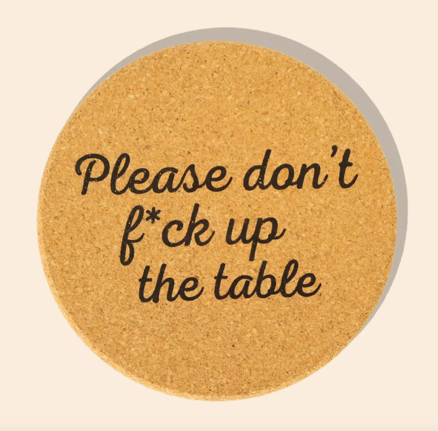 Don't F*ck Up The Table Cork Coaster