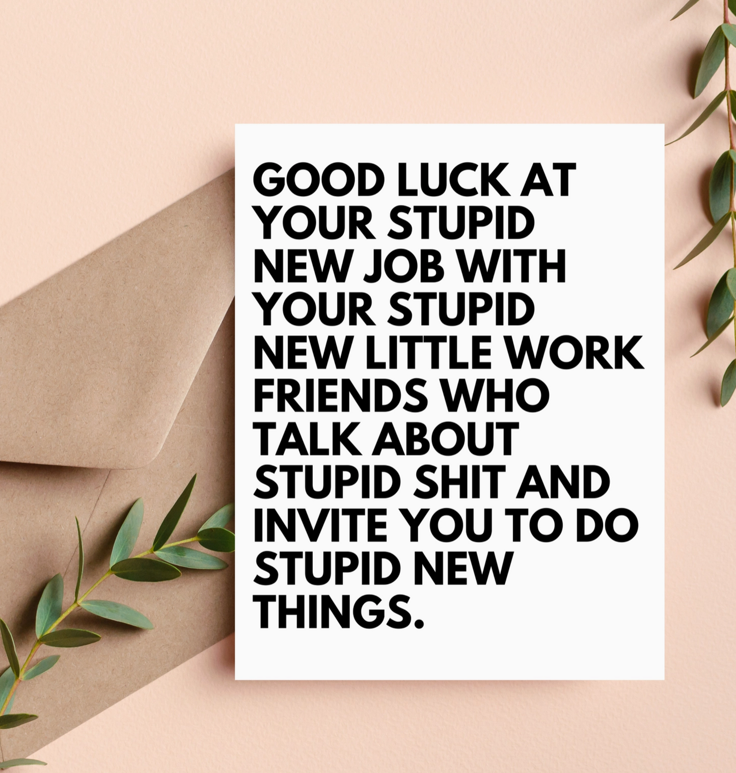 Good luck At Your Stupid New Job Card