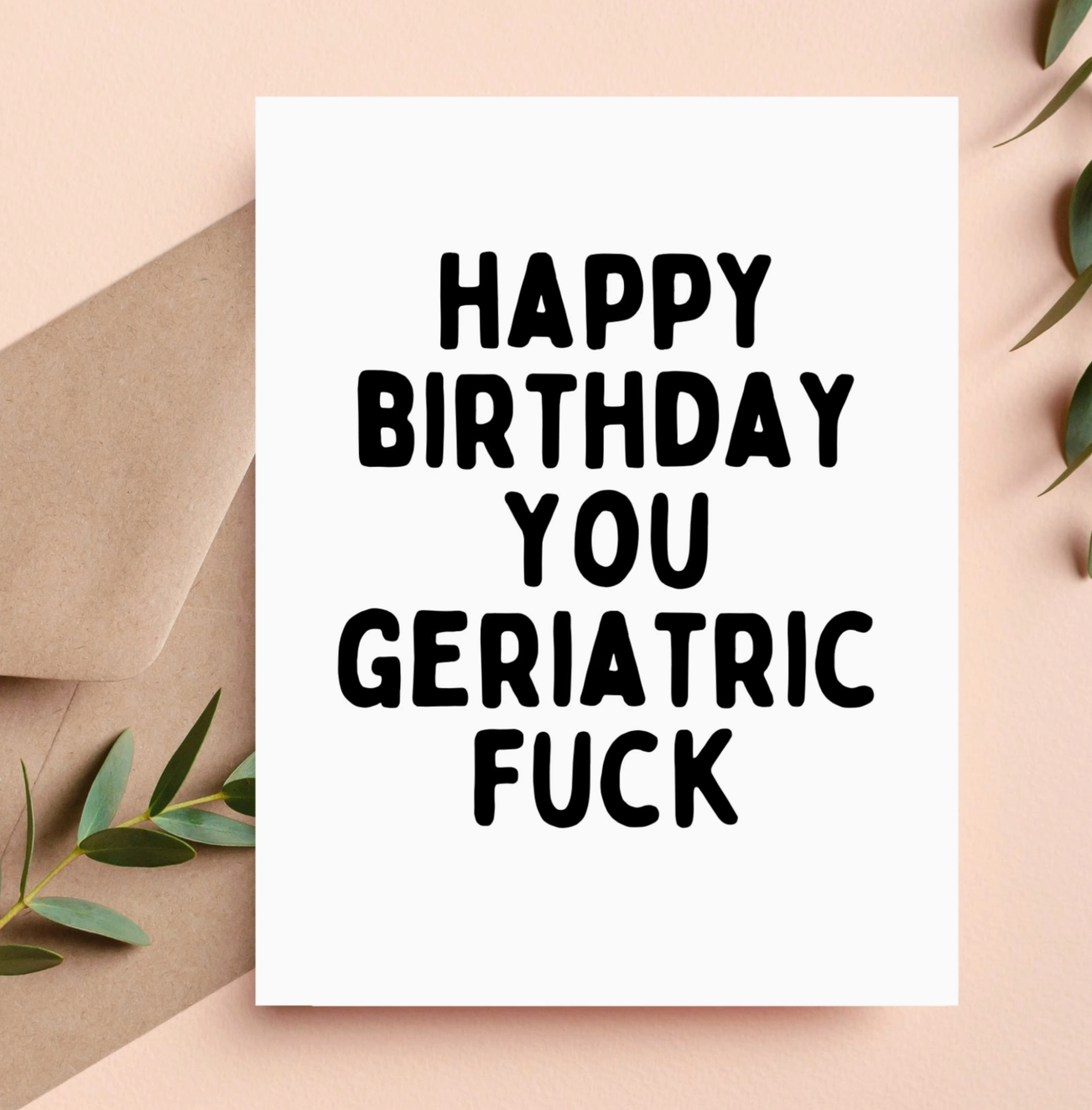 Happy Birthday You Geriatric Fuck Card