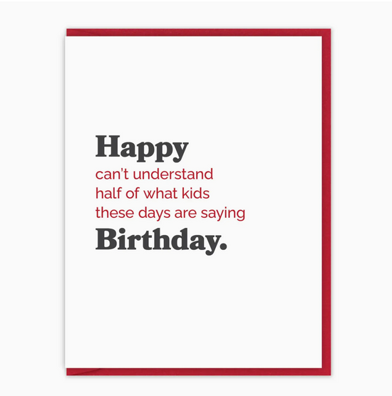 Happy Can't Understand Half Of What Kids These Days Are Saying Birthday Card