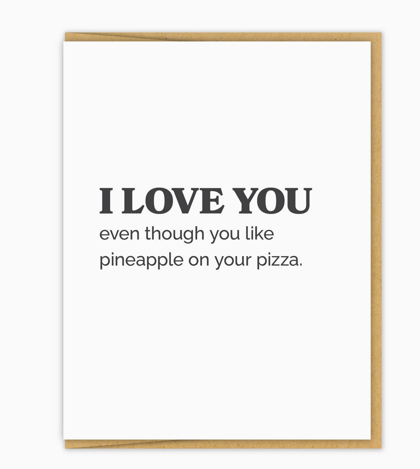 I Love You Even Though You Like Pineapple On Your Pizza Card