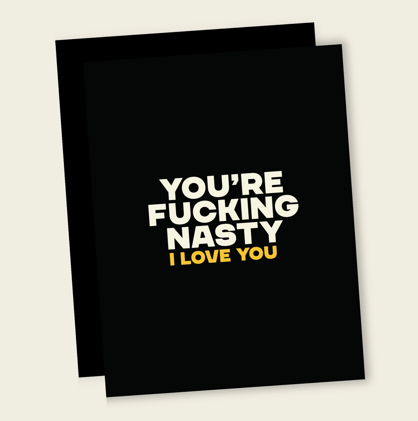 You're Fucking Nasty I Love You Card