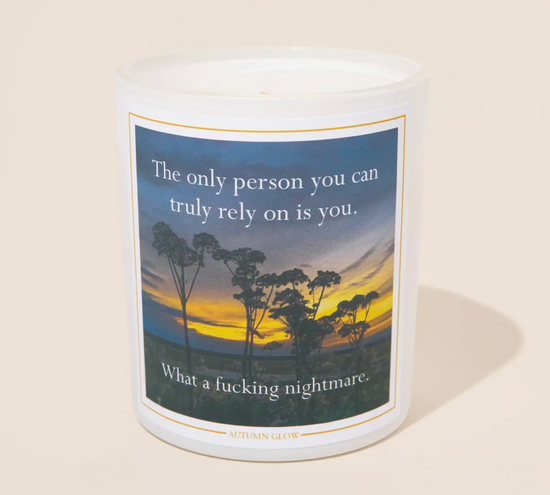 The Only Person You Can Truly Rely On Is You. What A Fucking Nightmare Soy Candle