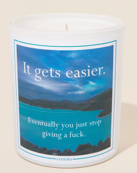 It Gets Easier. Eventually You Just Stop Giving A Fuck Candle