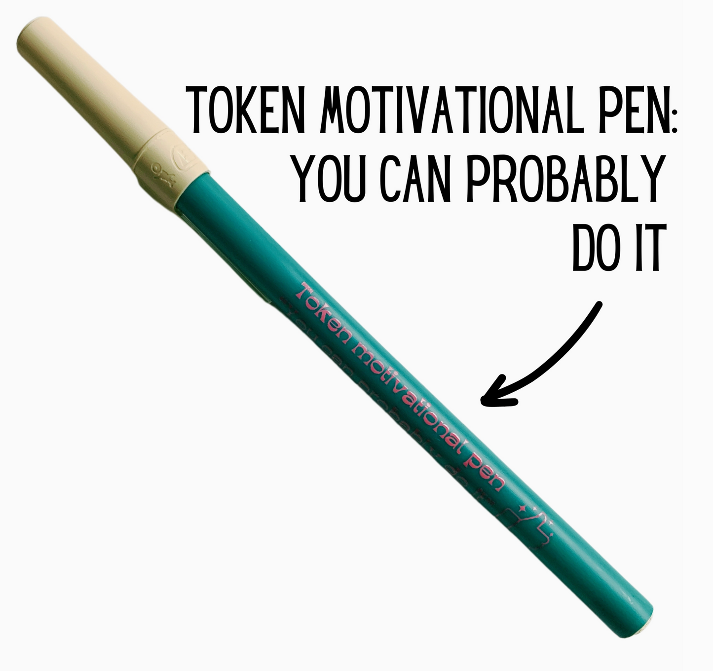 You Can Probably Do It Token Motivational Pen