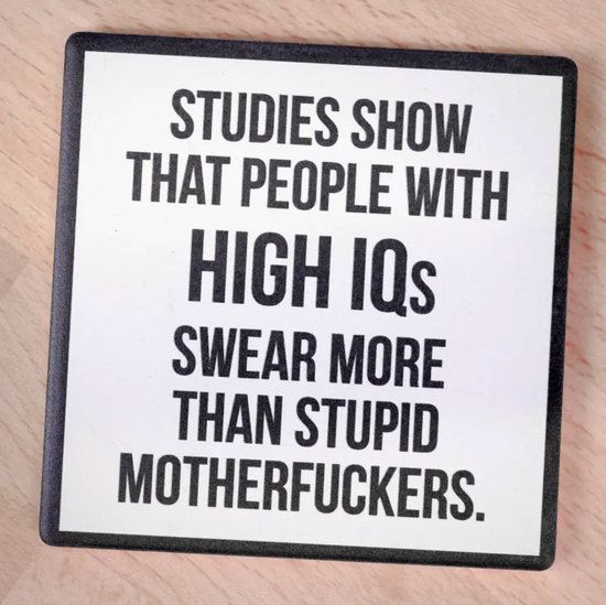 Studies Show That People With High IQs Swear More Than Stupid Motherfuckers Coaster